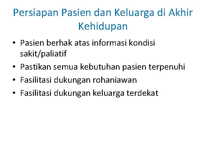 Persiapan Pasien dan Keluarga di Akhir Kehidupan • Pasien berhak atas informasi kondisi sakit/paliatif