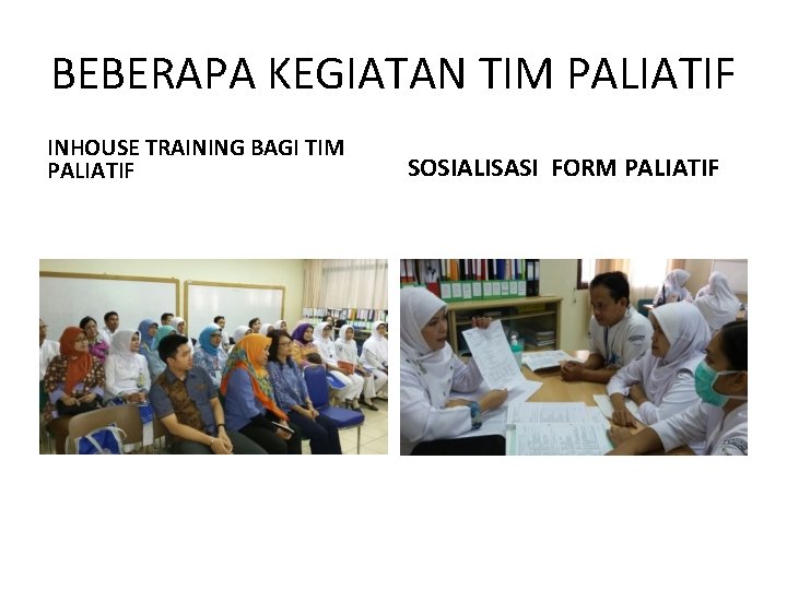 BEBERAPA KEGIATAN TIM PALIATIF INHOUSE TRAINING BAGI TIM PALIATIF SOSIALISASI FORM PALIATIF 