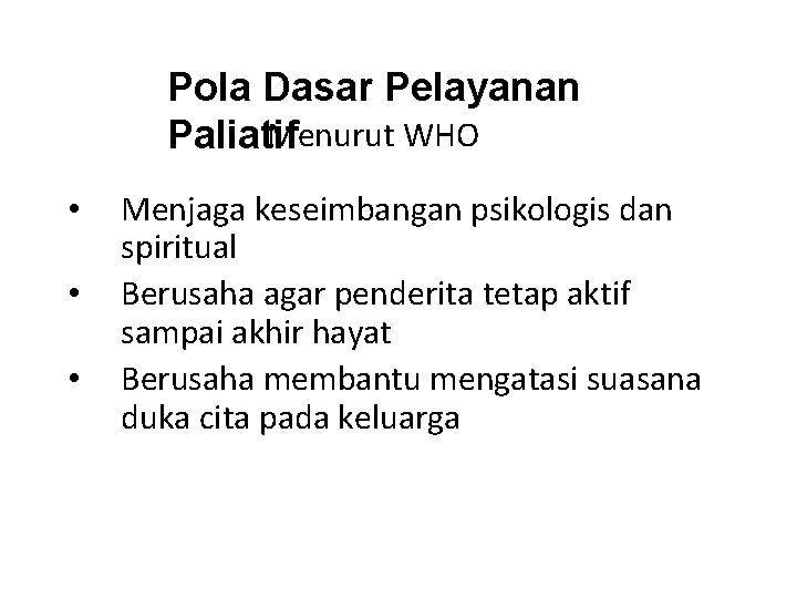 Pola Dasar Pelayanan Menurut WHO Paliatif • • • Menjaga keseimbangan psikologis dan spiritual