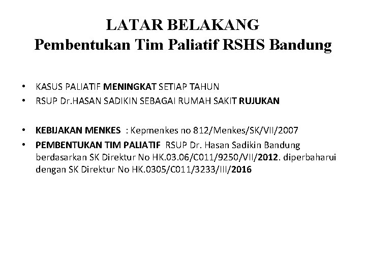 LATAR BELAKANG Pembentukan Tim Paliatif RSHS Bandung • KASUS PALIATIF MENINGKAT SETIAP TAHUN •