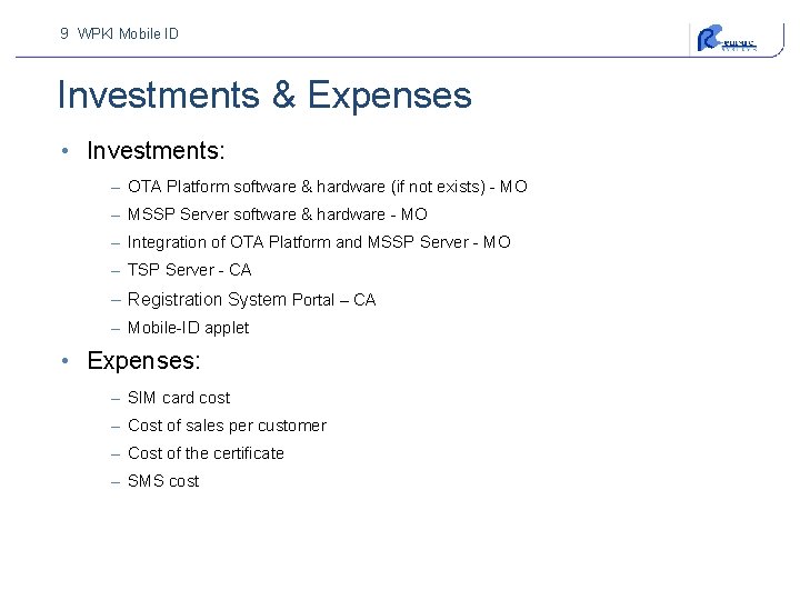 9 WPKI Mobile ID Investments & Expenses • Investments: – OTA Platform software &