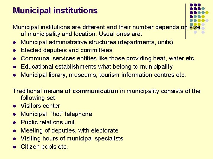 Municipal institutions are different and their number depends on size of municipality and location.