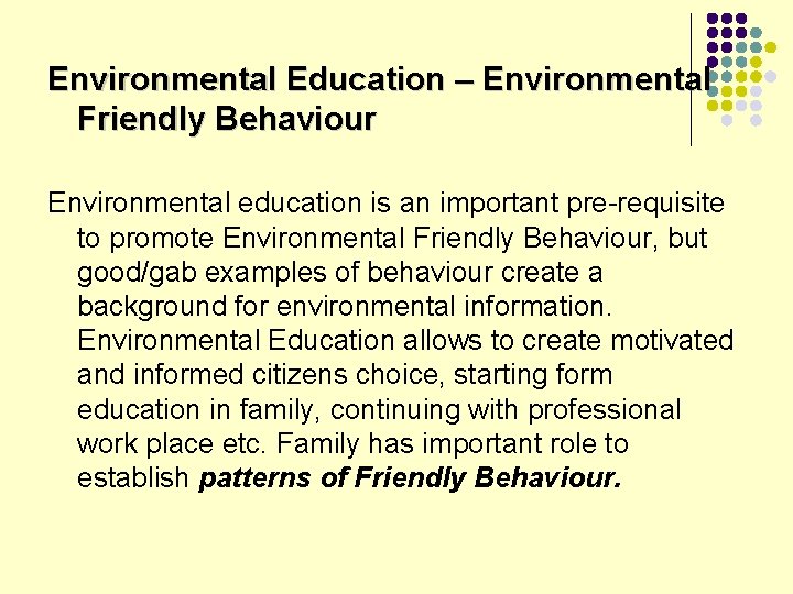 Environmental Education – Environmental Friendly Behaviour Environmental education is an important pre-requisite to promote