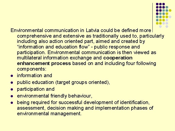 Environmental communication in Latvia could be defined more comprehensive and extensive as traditionally used