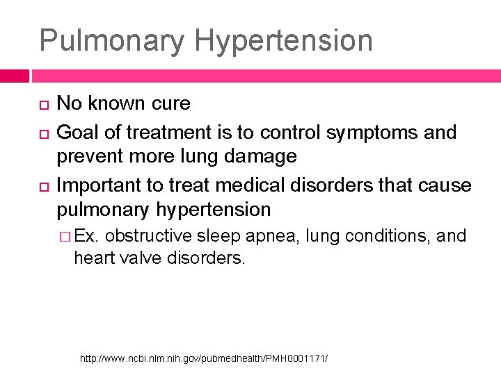 Pulmonary Hypertension No known cure Goal of treatment is to control symptoms and prevent