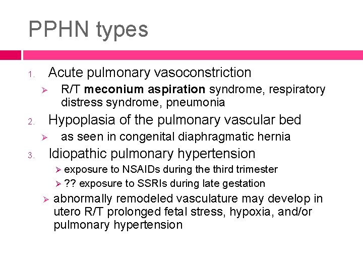 PPHN types Acute pulmonary vasoconstriction 1. R/T meconium aspiration syndrome, respiratory distress syndrome, pneumonia