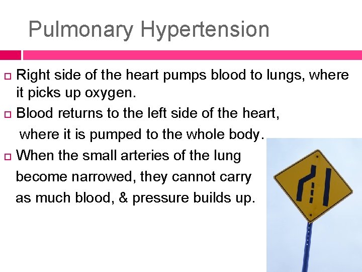 Pulmonary Hypertension Right side of the heart pumps blood to lungs, where it picks