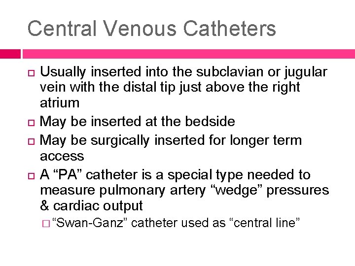 Central Venous Catheters Usually inserted into the subclavian or jugular vein with the distal