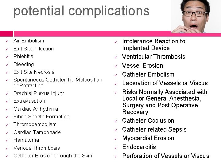 potential complications ü ü ü ü Air Embolism Exit Site Infection Phlebitis Bleeding Exit