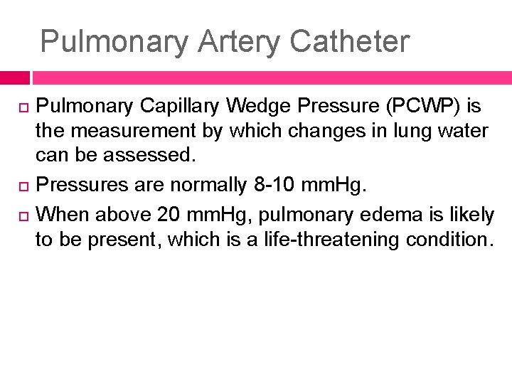 Pulmonary Artery Catheter Pulmonary Capillary Wedge Pressure (PCWP) is the measurement by which changes