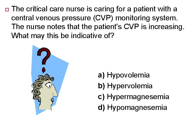  The critical care nurse is caring for a patient with a central venous