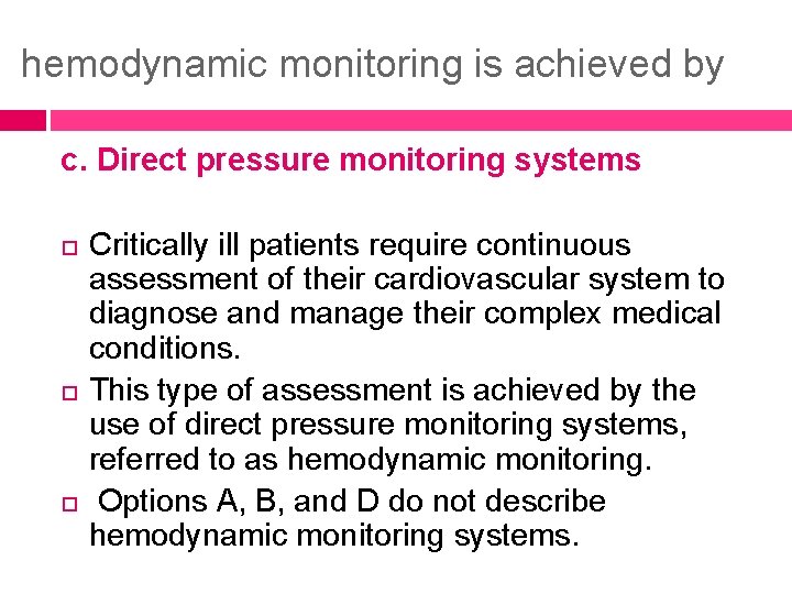 hemodynamic monitoring is achieved by c. Direct pressure monitoring systems Critically ill patients require