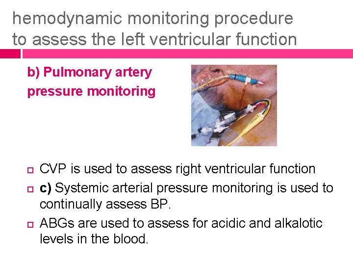 hemodynamic monitoring procedure to assess the left ventricular function b) Pulmonary artery pressure monitoring