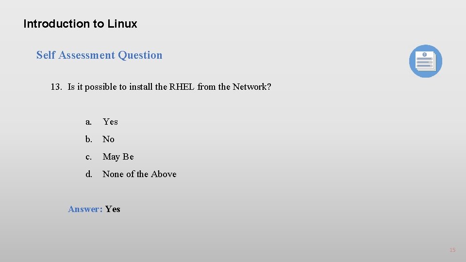 Introduction to Linux Self Assessment Question 13. Is it possible to install the RHEL