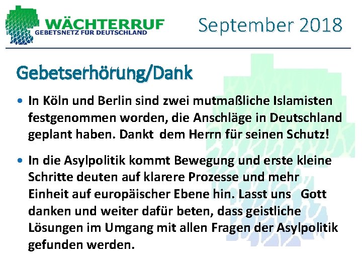September 2018 Gebetserhörung/Dank In Köln und Berlin sind zwei mutmaßliche Islamisten festgenommen worden, die