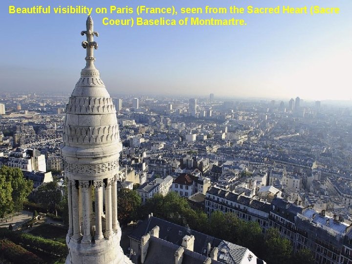 Beautiful visibility on Paris (France), seen from the Sacred Heart (Sacre Coeur) Baselica of