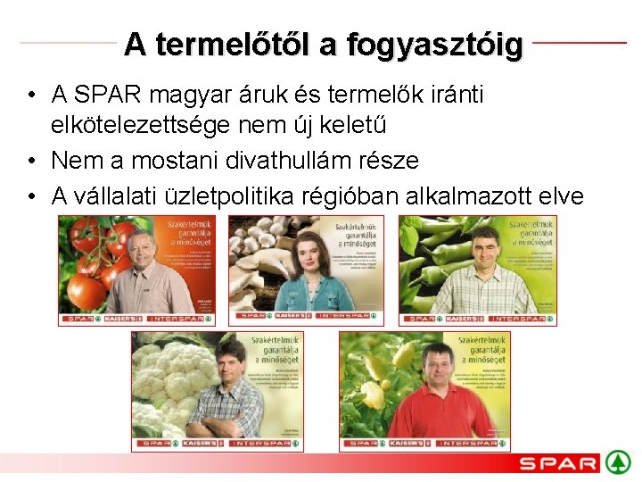 A termelőtől a fogyasztóig • A SPAR magyar áruk és termelők iránti elkötelezettsége nem