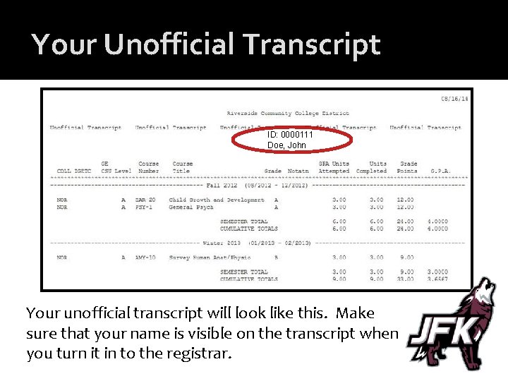 Your Unofficial Transcript ID: 0000111 Doe, John Your unofficial transcript will look like this.