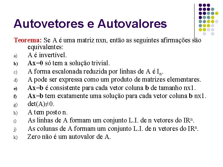Autovetores e Autovalores Teorema: Se A é uma matriz nxn, então as seguintes afirmações