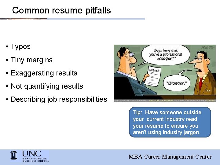 Common resume pitfalls • Typos • Tiny margins • Exaggerating results • Not quantifying