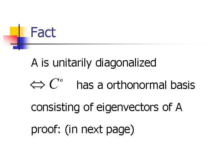 Fact A is unitarily diagonalized has a orthonormal basis consisting of eigenvectors of A