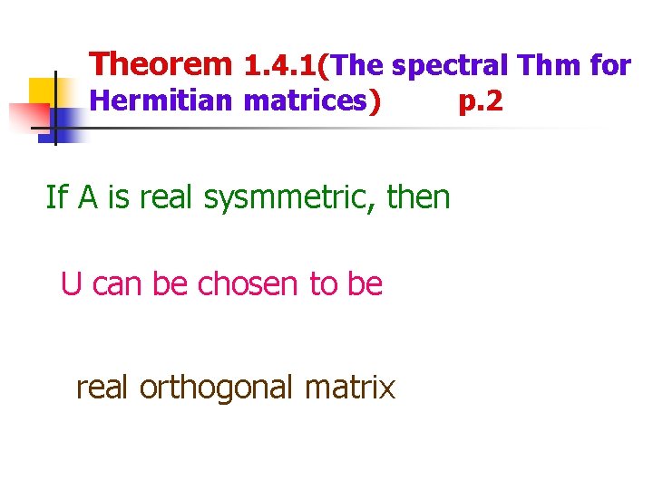 Theorem 1. 4. 1(The spectral Thm for Hermitian matrices) If A is real sysmmetric,
