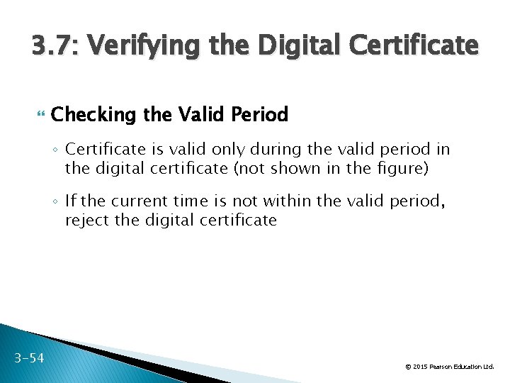 3. 7: Verifying the Digital Certificate Checking the Valid Period ◦ Certificate is valid