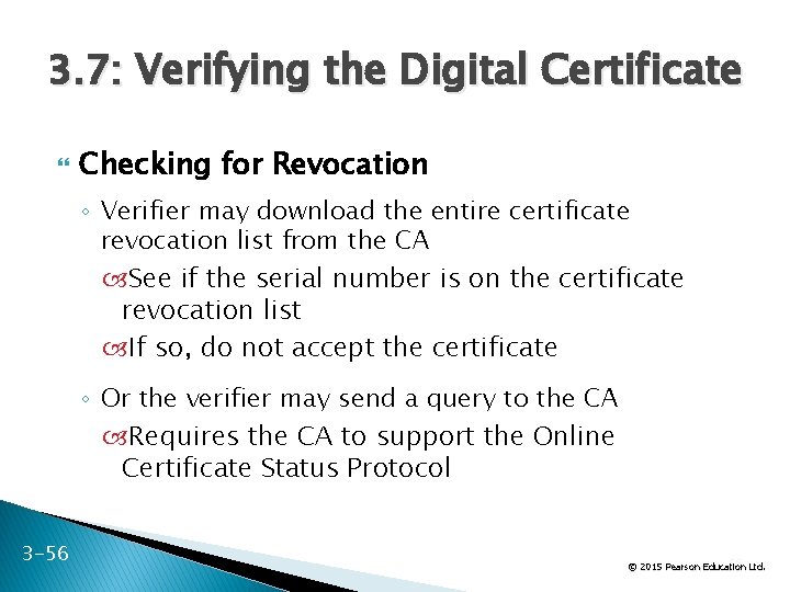 3. 7: Verifying the Digital Certificate Checking for Revocation ◦ Verifier may download the