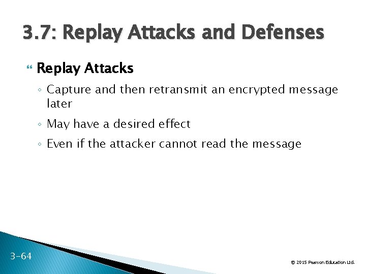 3. 7: Replay Attacks and Defenses Replay Attacks ◦ Capture and then retransmit an