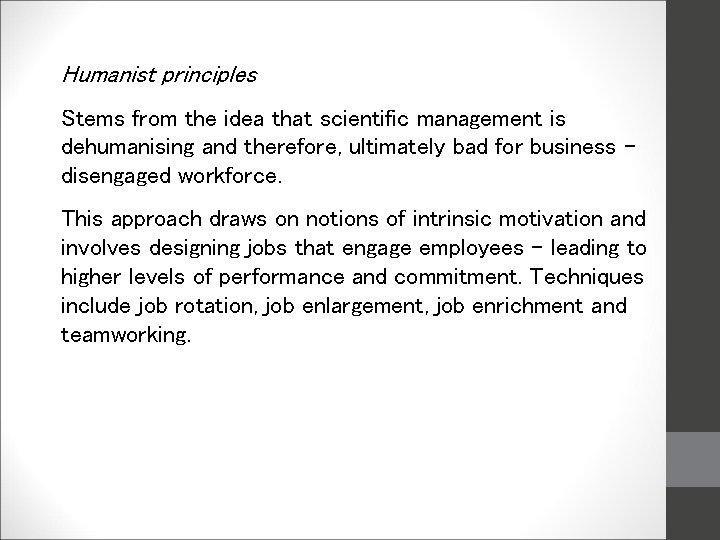 Humanist principles Stems from the idea that scientific management is dehumanising and therefore, ultimately