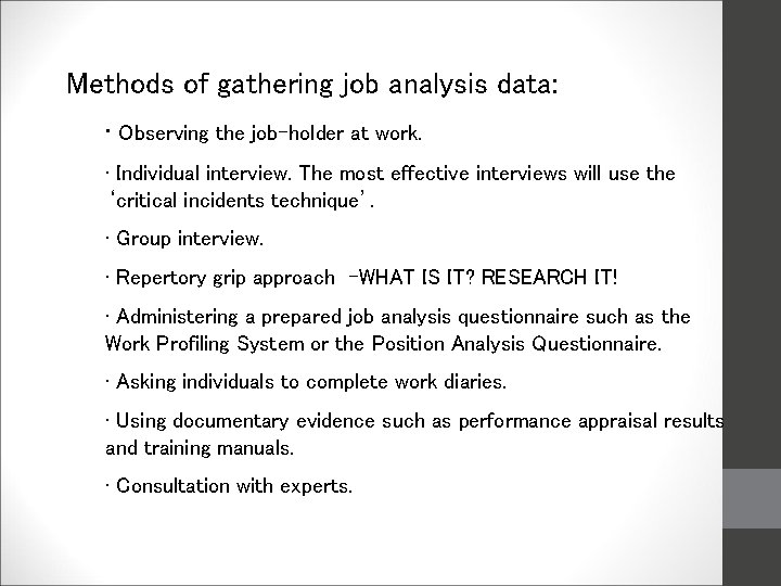 Methods of gathering job analysis data: • Observing the job-holder at work. • Individual