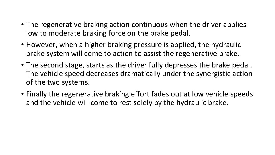  • The regenerative braking action continuous when the driver applies low to moderate