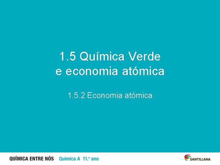 1. 5 Química Verde e economia atómica 1. 5. 2 Economia atómica 