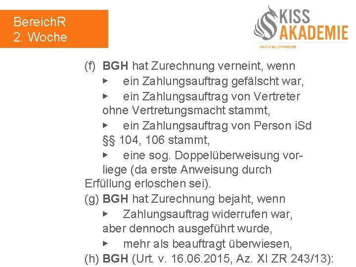 Bereich. R 2. Woche (f) BGH hat Zurechnung verneint, wenn ▶ ein Zahlungsauftrag gefälscht