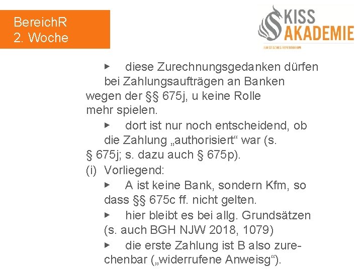 Bereich. R 2. Woche ▶ diese Zurechnungsgedanken dürfen bei Zahlungsaufträgen an Banken wegen der