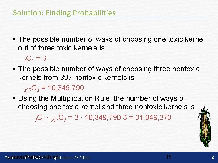 Solution: Finding Probabilities • The possible number of ways of choosing one toxic kernel Solution: Finding Probabilities • The possible number of ways of choosing one toxic kernel