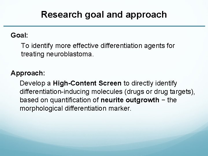 Research goal and approach Goal: To identify more effective differentiation agents for treating neuroblastoma.