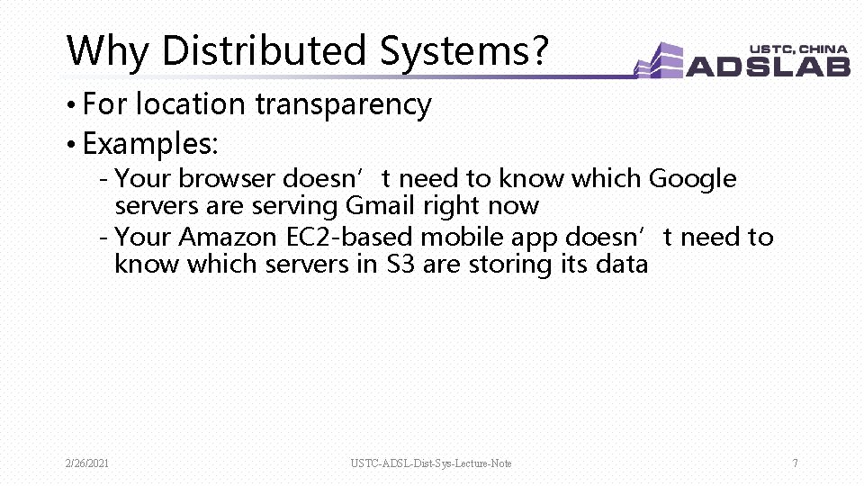 Why Distributed Systems? • For location transparency • Examples: - Your browser doesn’t need Why Distributed Systems? • For location transparency • Examples: - Your browser doesn’t need