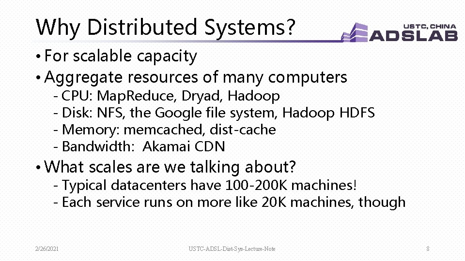 Why Distributed Systems? • For scalable capacity • Aggregate resources of many computers - Why Distributed Systems? • For scalable capacity • Aggregate resources of many computers -