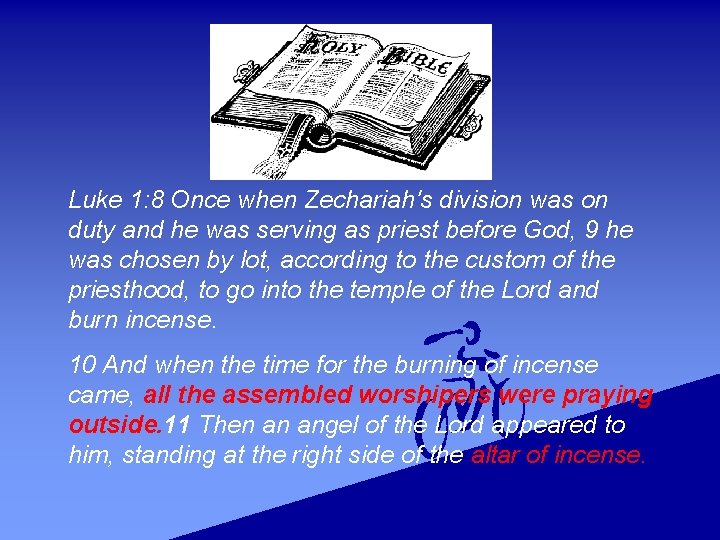 Luke 1: 8 Once when Zechariah's division was on duty and he was serving