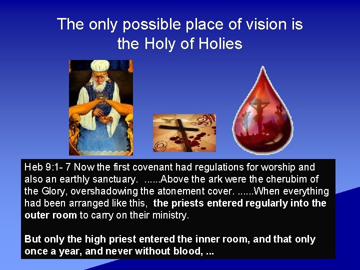 The only possible place of vision is the Holy of Holies Heb 9: 1