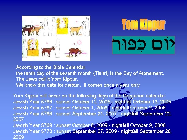 According to the Bible Calendar, the tenth day of the seventh month (Tishri) is