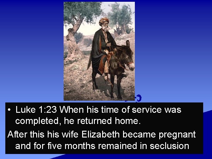  • Luke 1: 23 When his time of service was completed, he returned