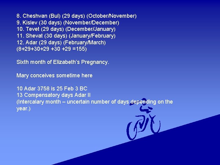 8. Cheshvan (Bul) (29 days) (October/November) 9. Kislev (30 days) (November/December) 10. Tevet (29