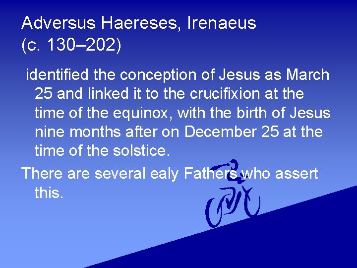 Adversus Haereses, Irenaeus (c. 130– 202) identified the conception of Jesus as March 25