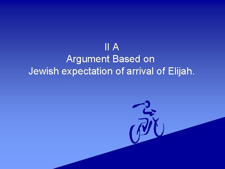 II A Argument Based on Jewish expectation of arrival of Elijah. 