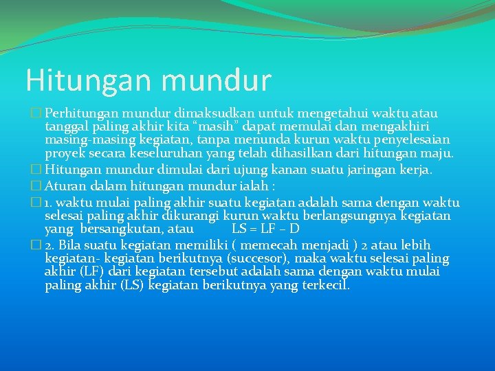 Hitungan mundur � Perhitungan mundur dimaksudkan untuk mengetahui waktu atau tanggal paling akhir kita