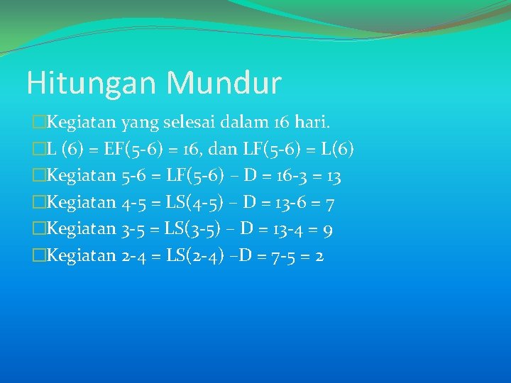 Hitungan Mundur �Kegiatan yang selesai dalam 16 hari. �L (6) = EF(5 -6) =