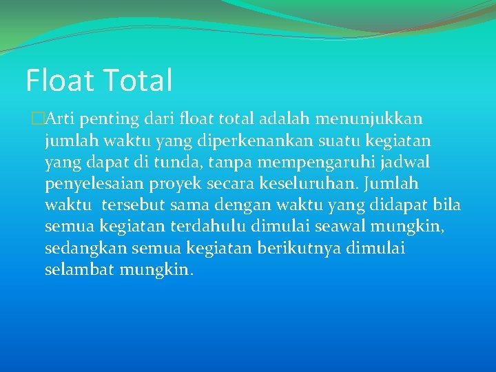 Float Total �Arti penting dari float total adalah menunjukkan jumlah waktu yang diperkenankan suatu