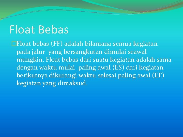 Float Bebas �Float bebas (FF) adalah bilamana semua kegiatan pada jalur yang bersangkutan dimulai